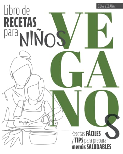 Libro de Recetas para Niños Veganos: Recetas Fáciles y Tips para Preparar Menús Saludables