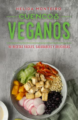 Cuencos veganoS: 40 recetas fáciles, saludables y deliciosas