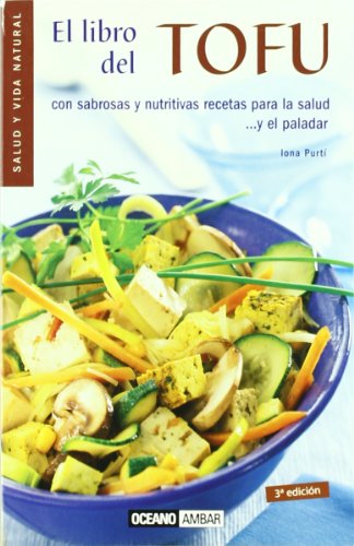 El libro del tofu: Descubre los beneficios del derivado de la soja (Salud y vida natural)