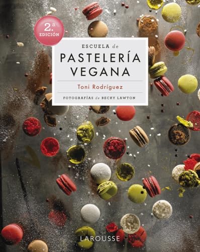 Escuela de pastelería vegana (LAROUSSE - Libros Ilustrados/ Prácticos - Gastronomía - Grandes Obras)