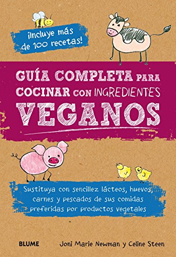Guía completa para cocinar con ingredientes veganos: Sustituya con sencillez lácteos, huevos, carnes y pescados de sus comidas preferidas por productos vegetales (SIN COLECCION)
