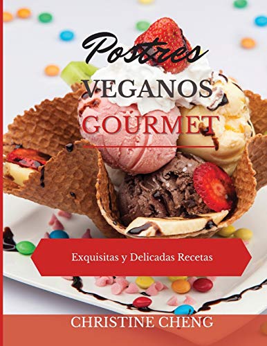 POSTRES VEGANOS GOURMET: Exquisitas y Delicadas Recetas. Vegan recipes dessert (Spanish version)