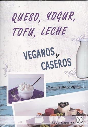 Queso, Yougur, Tofu, Leche Veganos Y Caseros (ALIMENTOS BASICOS)